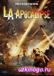 Апокалипсис в Лос-Анджелесе / LA Apocalypse (2014) описание фильма